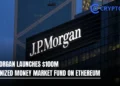 JPMorgan Launches $100M Tokenized Money Market Fund on Ethereum 17 JPMorgan